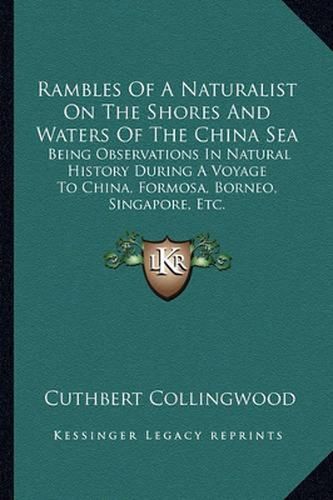 Cover image for Rambles of a Naturalist on the Shores and Waters of the China Sea: Being Observations in Natural History During a Voyage to China, Formosa, Borneo, Singapore, Etc.