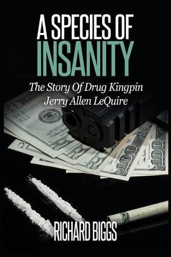 Cover image for A Species Of Insanity: The Story of Drug Kingpin Jerry Allen LeQuire