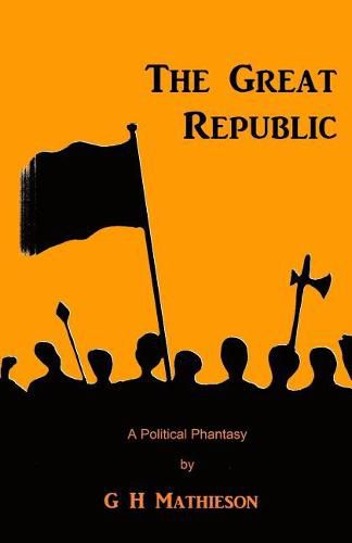 Cover image for The Great Republic: A Political Phantasy