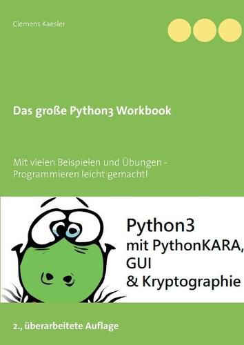 Cover image for Das grosse Python3 Workbook: Mit vielen Beispielen und UEbungen - Programmieren leicht gemacht!