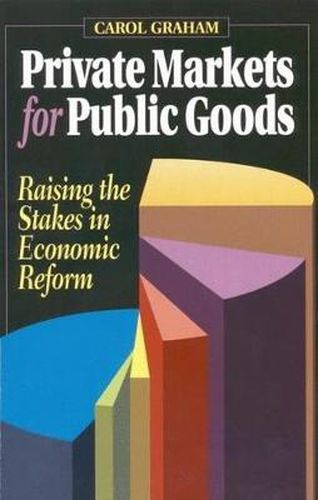 Cover image for Private Markets for Public Goods: Raising the Stakes in Economic Reform