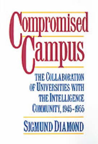 Cover image for Compromised Campus: The Collaboration of Universities with the Intelligence Community 1945-1955