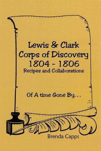 Cover image for Lewis & Clark Corps of Discovery 1804-1806: Recipes and Collaborations Of A time Gone By...