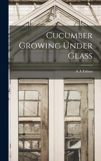 Cover image for Cucumber Growing Under Glass