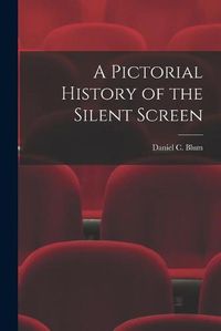 Cover image for A Pictorial History of the Silent Screen