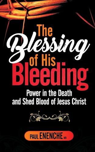 Cover image for The Blessing of His Bleeding: Power in the Death and Shed Blood of Jesus Christ