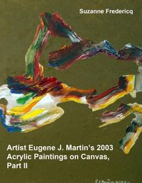 Cover image for Artist Eugene J. Martin's 2003 Acrylic Paintings on Canvas, Part II