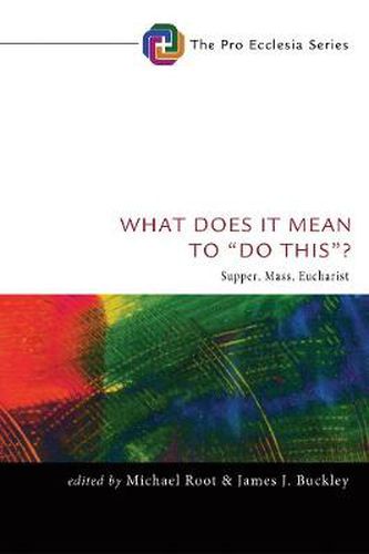 What Does It Mean to  Do This ?: Supper, Mass, Eucharist