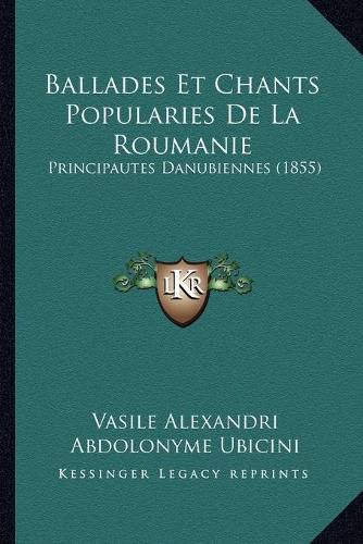 Cover image for Ballades Et Chants Popularies de La Roumanie: Principautes Danubiennes (1855)