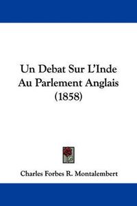 Cover image for Un Debat Sur L'Inde Au Parlement Anglais (1858)