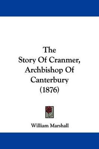 Cover image for The Story of Cranmer, Archbishop of Canterbury (1876)