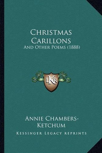 Cover image for Christmas Carillons: And Other Poems (1888)