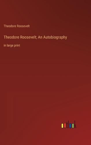 Cover image for Theodore Roosevelt; An Autobiography