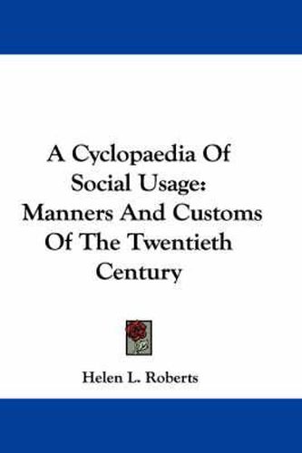 Cover image for A Cyclopaedia of Social Usage: Manners and Customs of the Twentieth Century