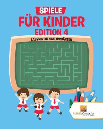 Spiele Fur Kinder Edition 4: Labyrinthe Und Irrgarten