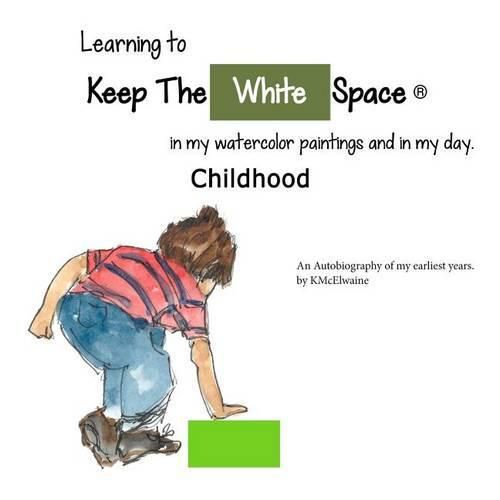 Cover image for My Childhood, Learning to Keep The White Space: My autobiograph on becoming an artist