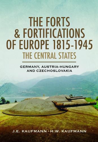 The Forts and Fortifications of Europe, 1815-1945: The Central States