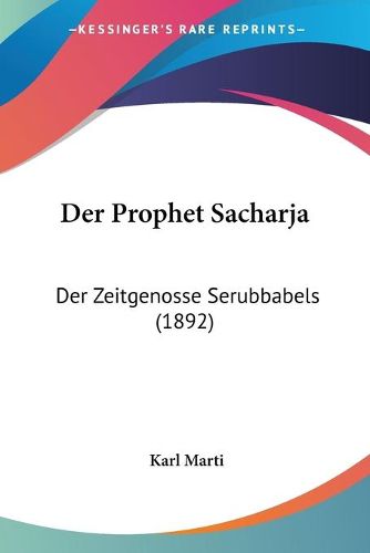 Cover image for Der Prophet Sacharja: Der Zeitgenosse Serubbabels (1892)