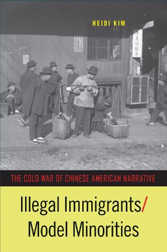 Cover image for Illegal Immigrants/Model Minorities: The Cold War of Chinese American Narrative