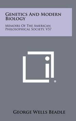Cover image for Genetics and Modern Biology: Memoirs of the American Philosophical Society, V57