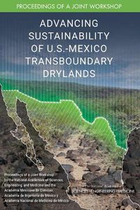 Cover image for Advancing Sustainability of U.S.-Mexico Transboundary Drylands: Proceedings of a Workshop