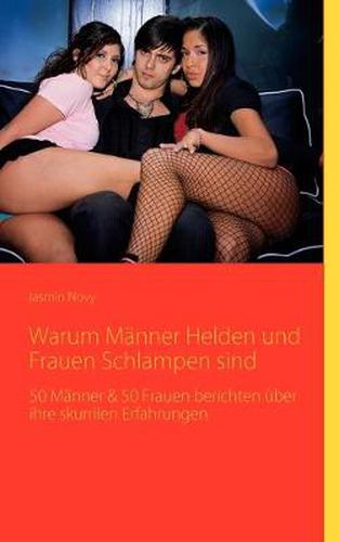 Cover image for Warum Manner Helden und Frauen Schlampen sind: 50 Manner & 50 Frauen berichten uber ihre skurrilen Erfahrungen