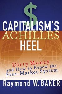 Cover image for Capitalism's Achilles Heel: Dirty Money and How to Renew the Free-Market System