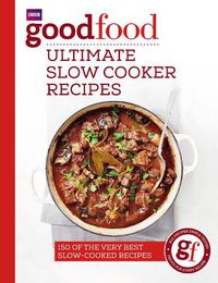 Cover image for Good Food: Ultimate Slow Cooker Recipes