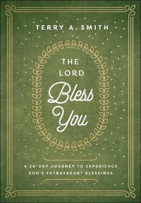 Cover image for The Lord Bless You - A 28-Day Journey to Experience God"s Extravagant Blessings