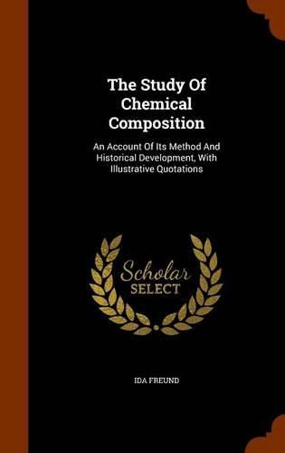 Cover image for The Study of Chemical Composition: An Account of Its Method and Historical Development, with Illustrative Quotations