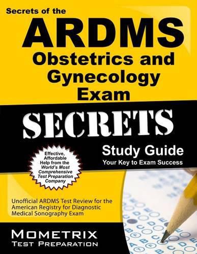 Cover image for Secrets of the ARDMS Obstetrics and Gynecology Exam Study Guide: Unofficial ARDMS Test Review for the American Registry for Diagnostic Medical Sonography Exam