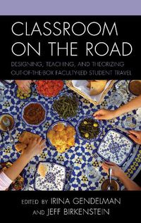 Cover image for Classroom on the Road: Designing, Teaching, and Theorizing Out-of-the-Box Faculty-Led Student Travel