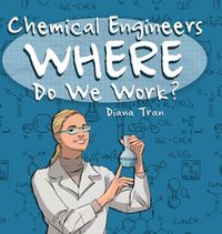 Cover image for Chemical Engineers Where Do We Work