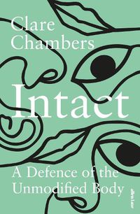 Cover image for Intact: A Defence of the Unmodified Body