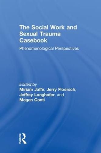 Cover image for The Social Work and Sexual Trauma Casebook: Phenomenological Perspectives