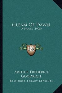 Cover image for Gleam of Dawn: A Novel (1908)