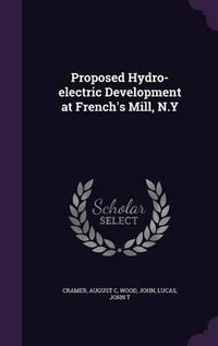 Cover image for Proposed Hydro-Electric Development at French's Mill, N.y