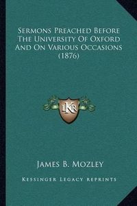 Cover image for Sermons Preached Before the University of Oxford and on Various Occasions (1876)