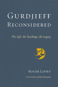 Cover image for Gurdjieff Reconsidered: The Life, the Teachings, the Legacy