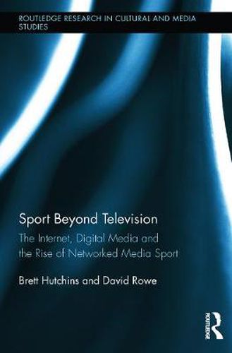 Cover image for Sport Beyond Television: The Internet, Digital Media and the Rise of Networked Media Sport