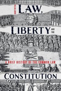 Cover image for Law, Liberty and the Constitution: A Brief History of the Common Law