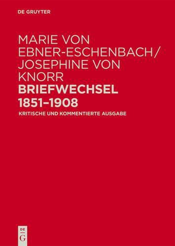 Cover image for Marie Von Ebner-Eschenbach / Josephine Von Knorr. Briefwechsel 1851-1908: Kritische Und Kommentierte Ausgabe