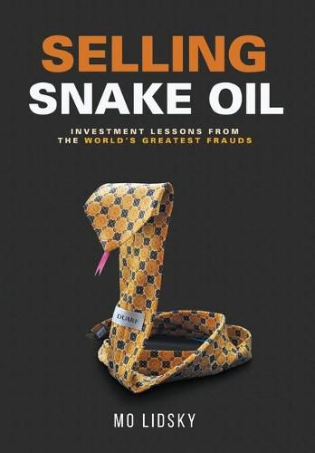 Cover image for Selling Snake Oil: Investment Lessons from the World's Greatest Frauds