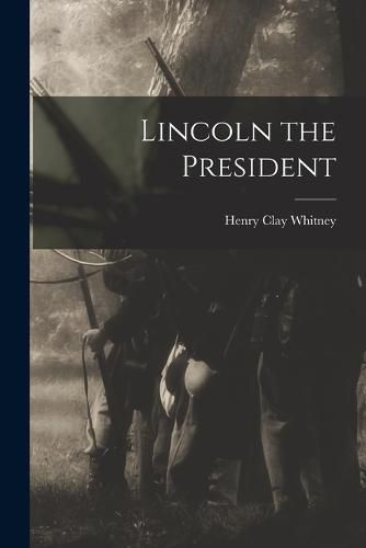 Cover image for Lincoln the President