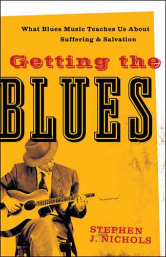 Getting the Blues - What Blues Music Teaches Us about Suffering and Salvation