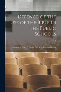 Cover image for Defence of the use of the Bible in the Public Schools