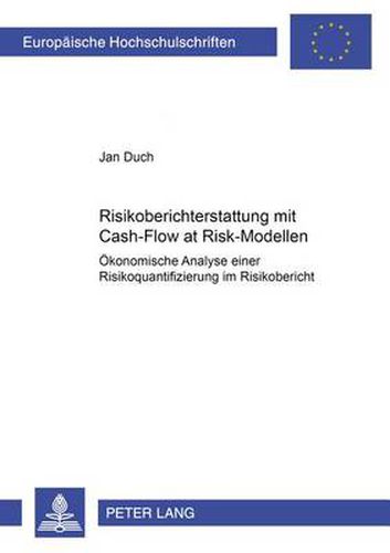 Cover image for Risikoberichterstattung Mit Cash-Flow at Risk-Modellen: Oekonomische Analyse Einer Risikoquantifizierung Im Risikobericht