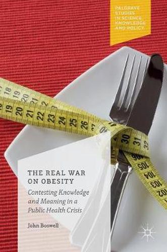 Cover image for The Real War on Obesity: Contesting Knowledge and Meaning in a Public Health Crisis