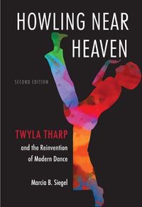 Cover image for Howling Near Heaven: Twyla Tharp and the Reinvention of Modern Dance