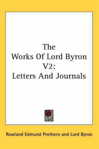 Cover image for The Works of Lord Byron V2: Letters and Journals